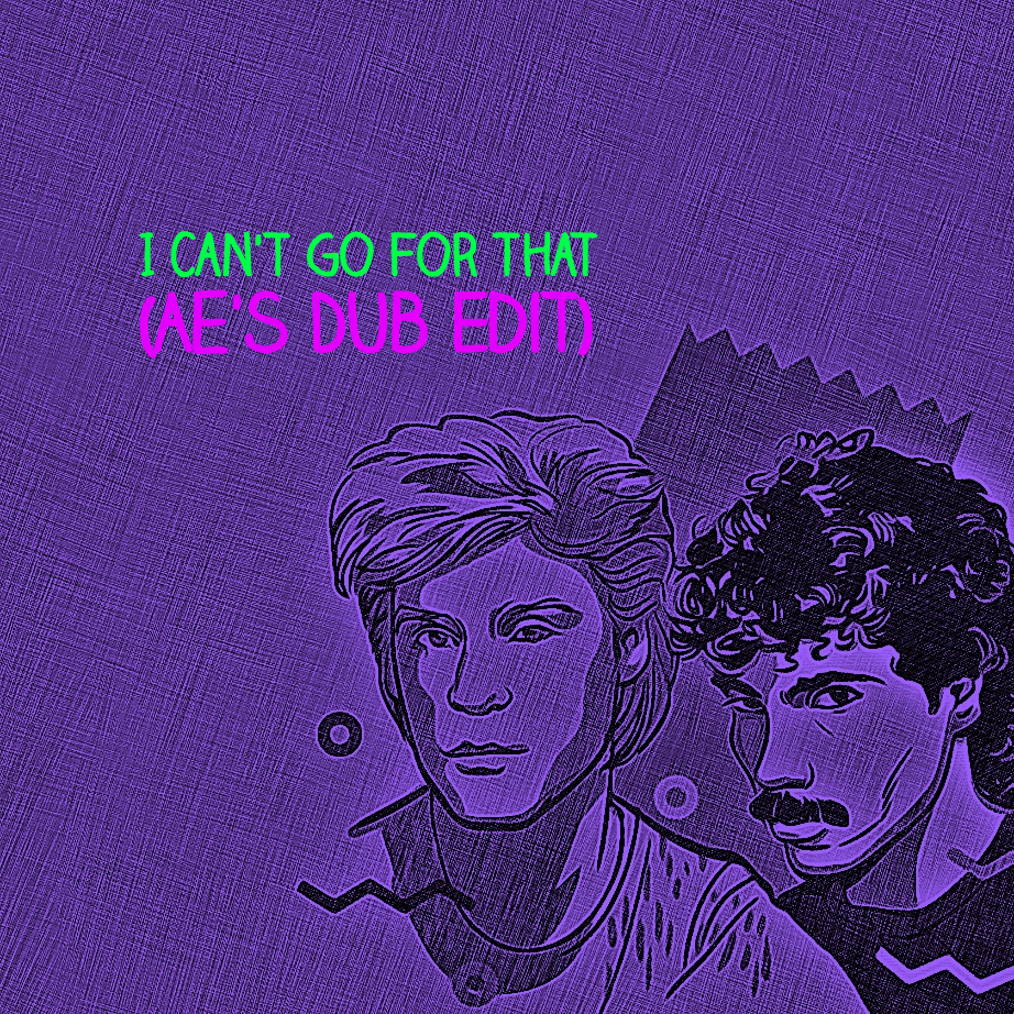I Can’t Go For That (Ae’s Dub Edit)