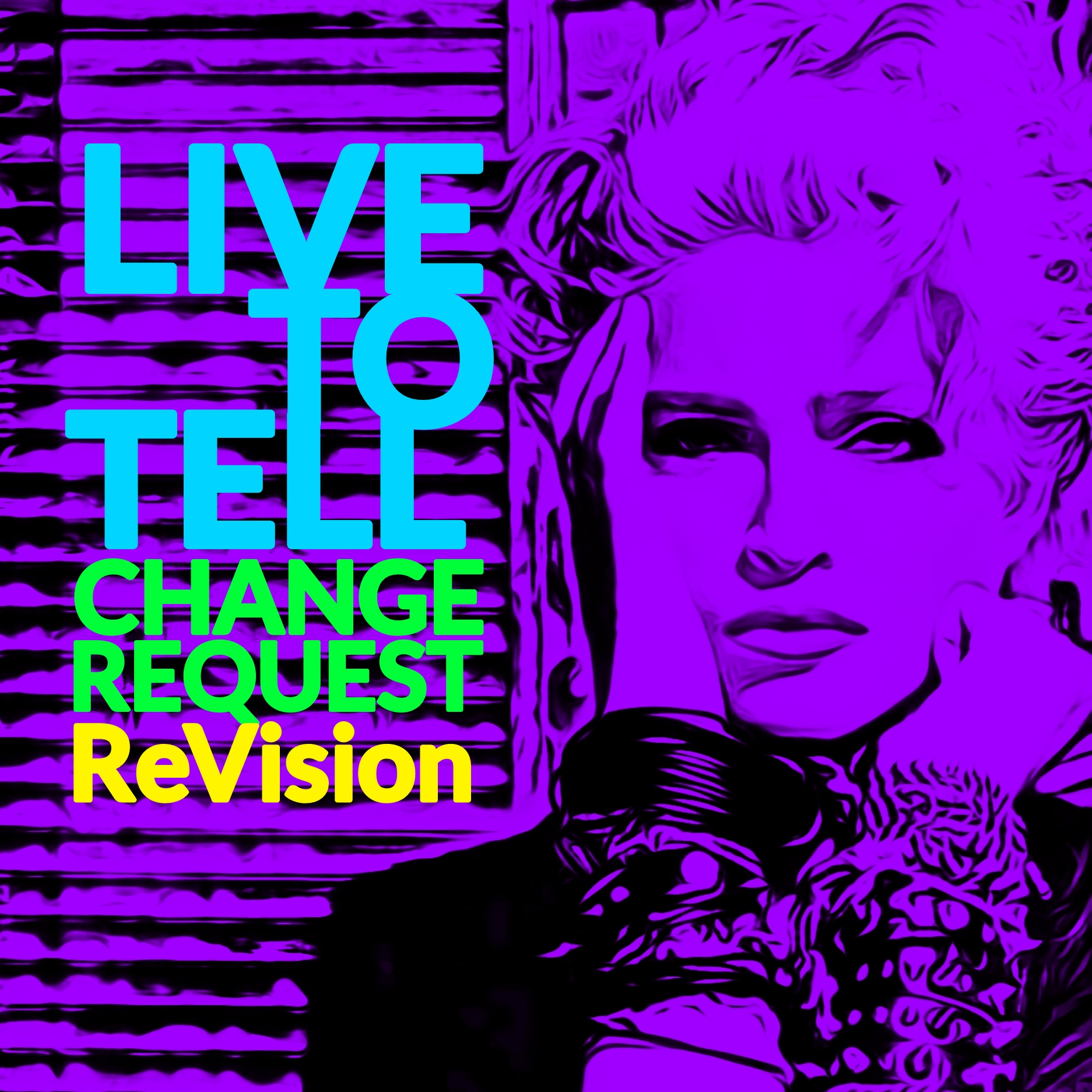 Live To Tell (Change Request ReVision)
