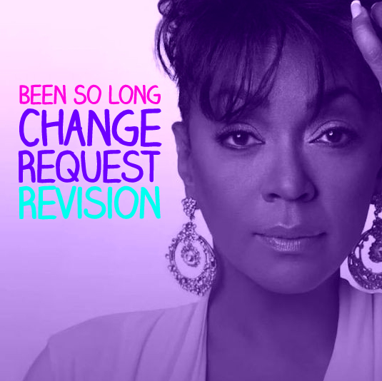 Been So Long (Change Request ReVision)