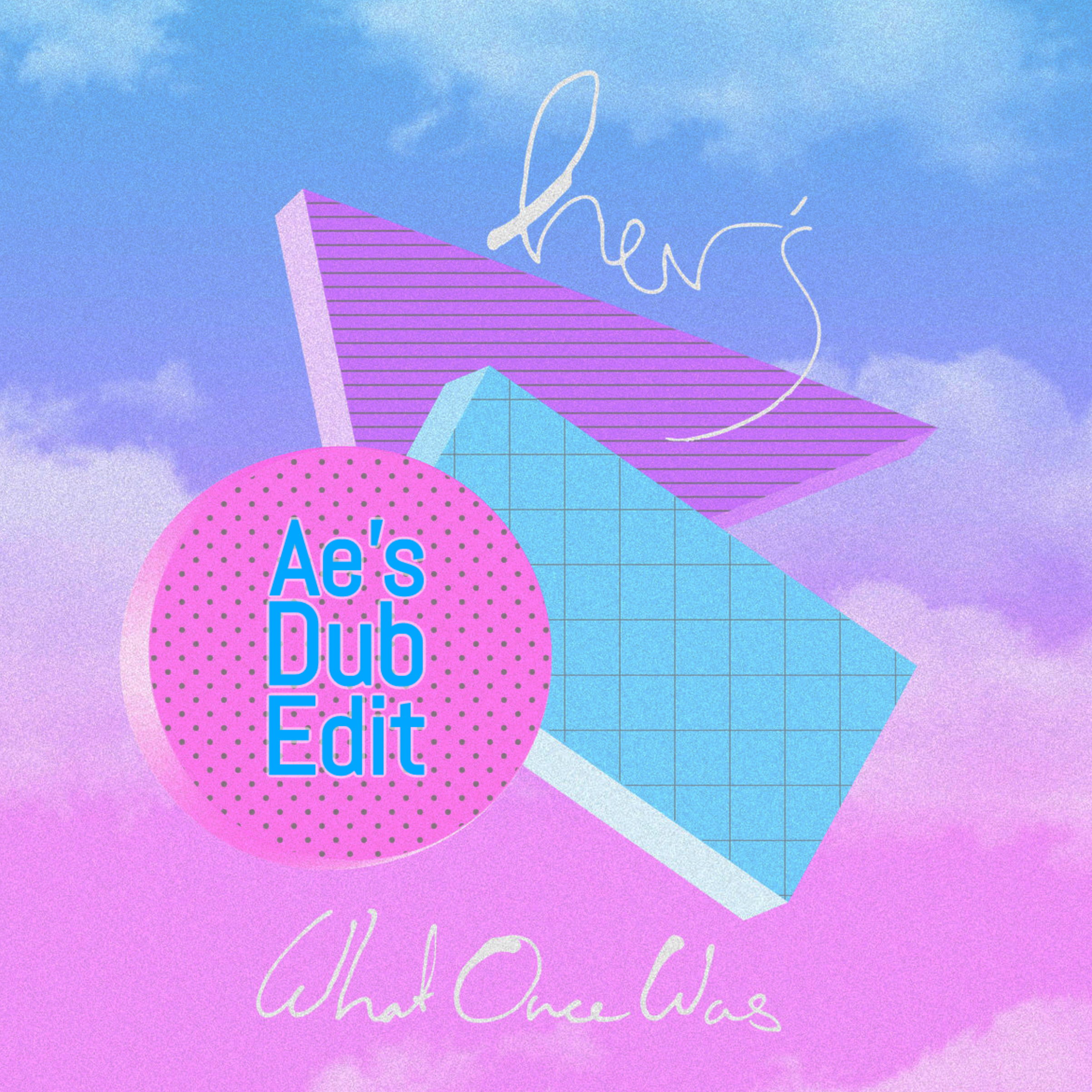 What Once Was (Ae’s Dub Edit)